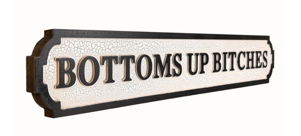 Bottoms Up Bitches sign